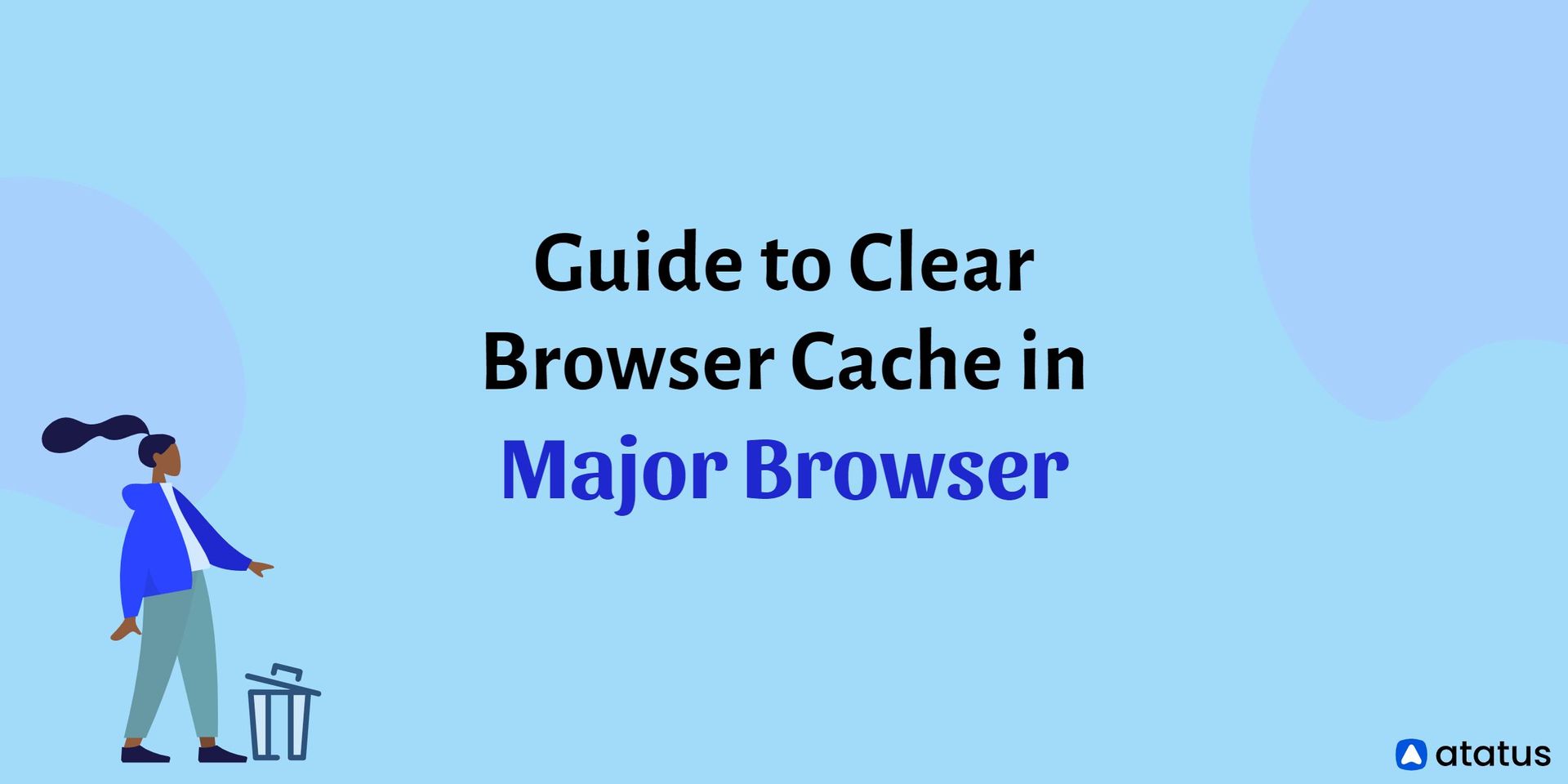 a-step-by-step-guide-to-clear-browser-cache-in-major-browser