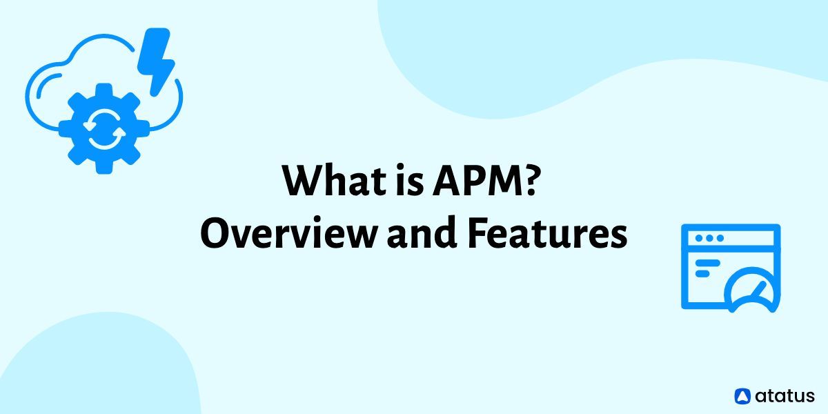 what-is-apm-overview-and-features-the-beginner-s-guide