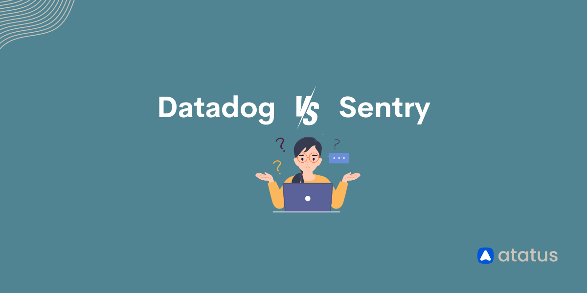 Datadog vs Sentry - key features, differences and alternatives