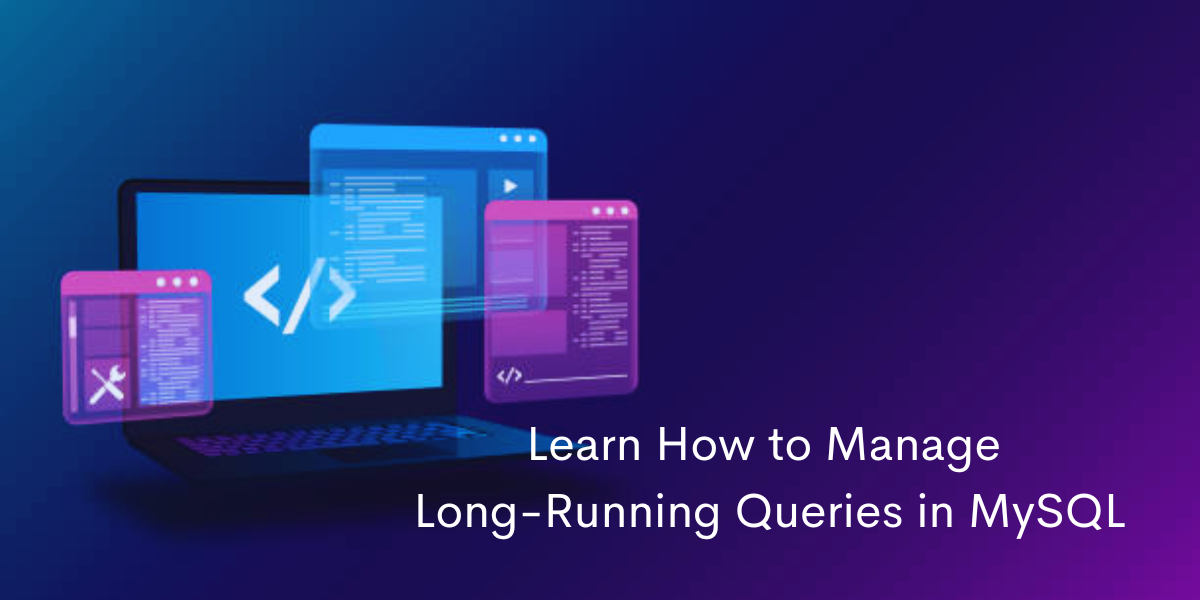 Managing Long-Running Queries in MySQL: Best Practices and Strategies