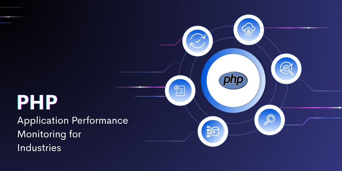 What Makes PHP Application Monitoring Tools Essential for Leading Industries?