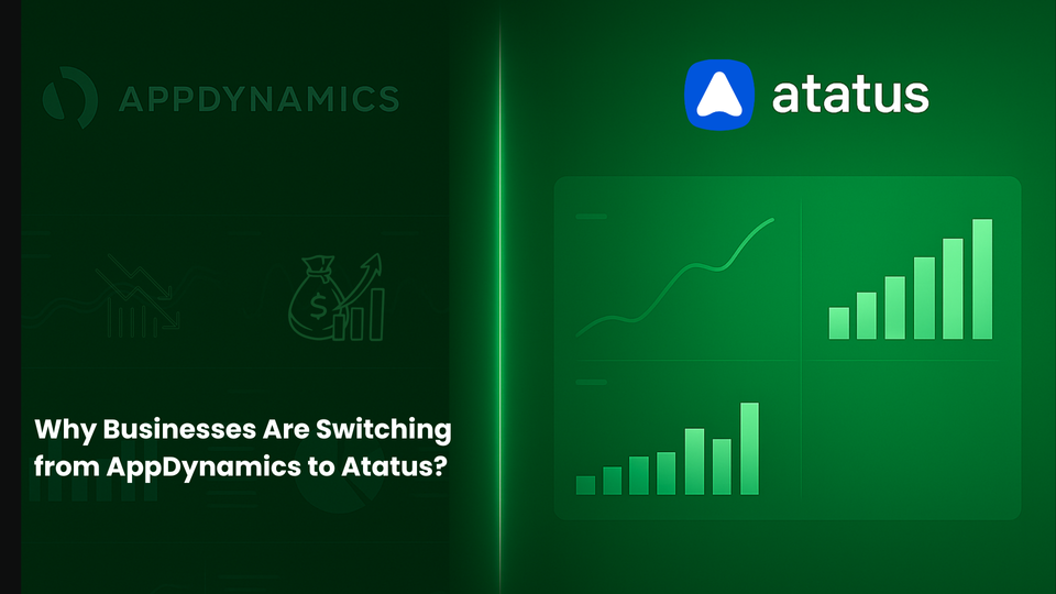 Why Businesses Are Switching From Appdynamics to Atatus?