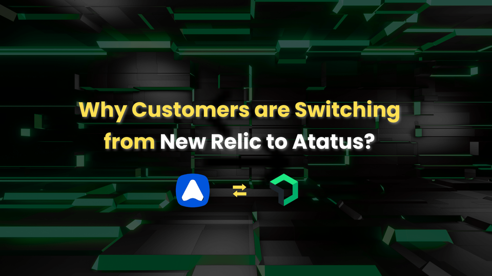 Why Customers are Switching from New Relic to Atatus?