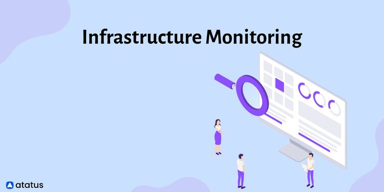 Infrastructure Monitoring: Definition, Type, Benefits & More